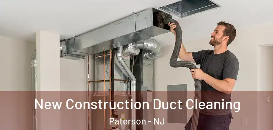 New Construction Duct Cleaning Paterson - NJ